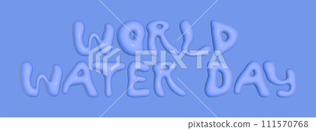 World Water Day. Watery Text 3D Effect With Smooth, Liquid Appearance on Tranquil Blue Background World Water Day. Watery Text 3D Effect With Smooth, Liquid Appearance on Tranquil Blue Background 111570768