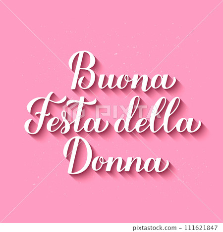Buona Festa della Donna - Happy Womens Day in Italian. Calligraphy hand lettering on pink background. International Womans day typography poster. Vector template, banner, greeting card, flyer, etc. Buona Festa della Donna - Happy Womens Day in Italian. Calligraphy hand lettering on pink background. International Womans day typography poster. Vector template, banner, greeting card, flyer, etc. 111621847