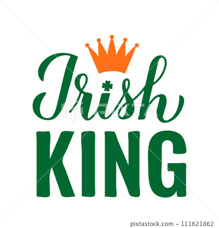Irish King calligraphy hand lettering. Funny St. Patricks day quote typography poster. Vector template for greeting card, banner, sticker, flyer, shirt, etc. Irish King calligraphy hand lettering. Funny St. Patricks day quote typography poster. Vector template for greeting card, banner, sticker, flyer, shirt, etc. 111621862