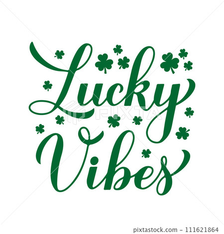 Lucky vibes calligraphy hand lettering. Funny St. Patricks day quote. Vector template for typography poster greeting card, banner, flyer, shirt, etc. Lucky vibes calligraphy hand lettering. Funny St. Patricks day quote. Vector template for typography poster greeting card, banner, flyer, shirt, etc. 111621864