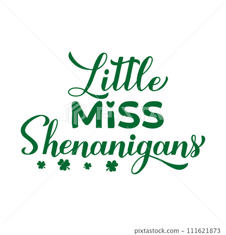 Little miss shenanigans calligraphy hand lettering. Funny Saint Patricks day quote typography poster. Vector template for greeting card, banner, sticker, shirt, etc. Little miss shenanigans calligraphy hand lettering. Funny Saint Patricks day quote typography poster. Vector template for greeting card, banner, sticker, shirt, etc. 111621873