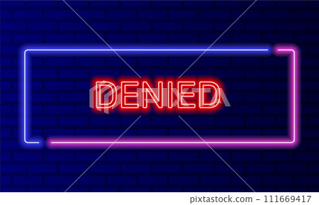 Neon sign denied in speech bubble frame on brick wall background vector. Light banner on the wall background. Denied button cancel or reject, design template, night neon signboard Neon sign denied in speech bubble frame on brick wall background vector. Light banner on the wall background. Denied button cancel or reject, design template, night neon signboard 111669417