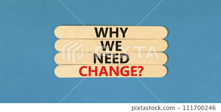 Why we need change symbol. Concept words Why we need change on wooden stick. Beautiful blue table blue background. Business and why we need change concept. Copy space. Why we need change symbol. Concept words Why we need change on wooden stick. Beautiful blue table blue background. Business and why we need change concept. Copy space. 111700246