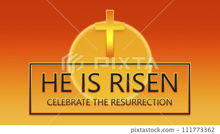 He is Risen. Celebrate the resurrection. Text and cross over the sky with yellow sun background illustration He is Risen. Celebrate the resurrection. Text and cross over the sky with yellow sun background illustration 111773362