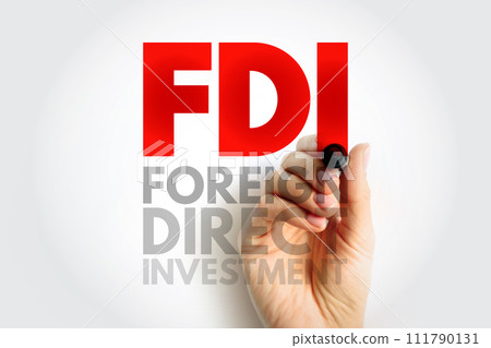 FDI Foreign Direct Investment is an investment in the form of a controlling ownership in a business in one country by an entity based in another country, acronym text concept background FDI Foreign Direct Investment is an investment in the form of a controlling ownership in a business in one country by an entity based in another country, acronym text concept background 111790131
