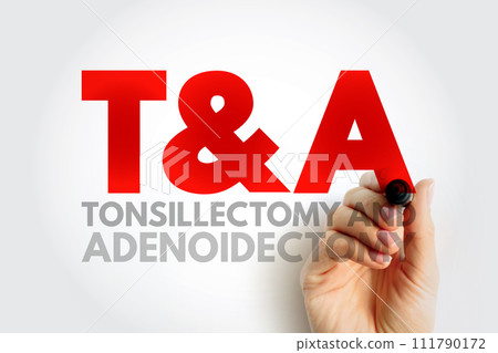 T and A - Tonsillectomy and Adenoidectomy acronym, concept background 111790172