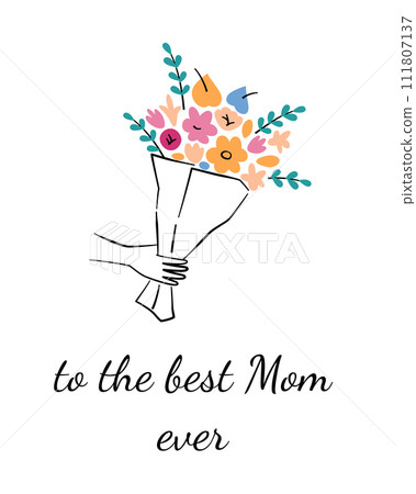 Mothers Day greeting card, to the best mom ever, hand with flowers, gift for mommy, beautiful postcard with love, template with copy space, holding bouquet, good for poster design Mothers Day greeting card, to the best mom ever, hand with flowers, gift for mommy, beautiful postcard with love, template with copy space, holding bouquet, good for poster design 111807137