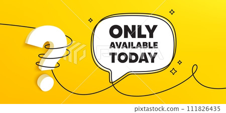 Only available today tag. Continuous line chat banner. Special offer price sign. Advertising discounts symbol. Only available today speech bubble message. Wrapped 3d question icon. Vector Only available today tag. Continuous line chat banner. Special offer price sign. Advertising discounts symbol. Only available today speech bubble message. Wrapped 3d question icon. Vector 111826435