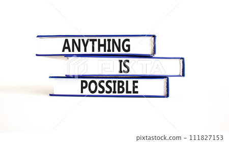 Anything is possible symbol. Concept words Anything is possible on beautiful books. Beautiful white table white background. Business anything is possible concept. Copy space. Anything is possible symbol. Concept words Anything is possible on beautiful books. Beautiful white table white background. Business anything is possible concept. Copy space. 111827153