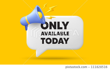 Only available today tag. 3d speech bubble banner with megaphone. Special offer price sign. Advertising discounts symbol. Only available today chat speech message. 3d offer talk box. Vector 111828516