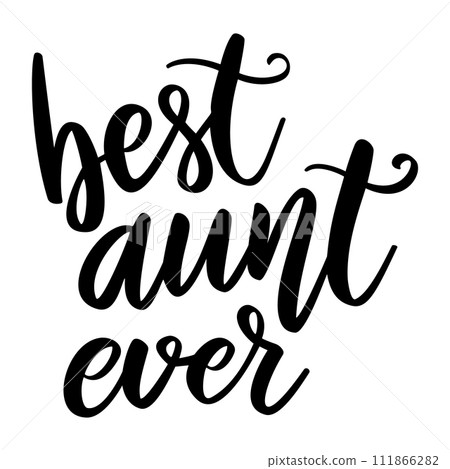 Best aunt ever. Lettering phrase on white background. Design element for greeting card, t shirt, poster. Vector illustration Best aunt ever. Lettering phrase on white background. Design element for greeting card, t shirt, poster. Vector illustration 111866282