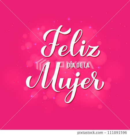 Feliz Dia de la Mujer - Happy Womens Day in Spanish. Calligraphy hand lettering on hot pink background with bokeh. International Womans day typography poster. Vector template for banner, card, etc. 111891596
