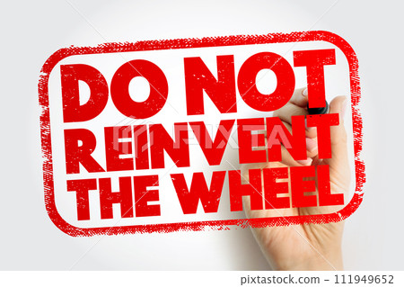 Do Not Reinvent The Wheel text stamp, concept background Do Not Reinvent The Wheel text stamp, concept background 111949652