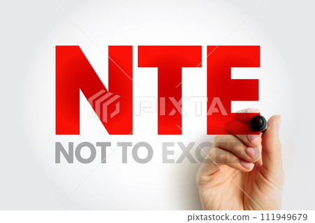 NTE Not To Exceed - type of contract that is allowed a contractor issue bills to an owner, acronym text concept background NTE Not To Exceed - type of contract that is allowed a contractor issue bills to an owner, acronym text concept background 111949679