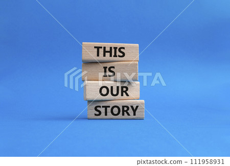 This is our Story symbol. Wooden blocks with words This is our Story. Beautiful blue background. Business and This is our Story concept. Copy space. This is our Story symbol. Wooden blocks with words This is our Story. Beautiful blue background. Business and This is our Story concept. Copy space. 111958931