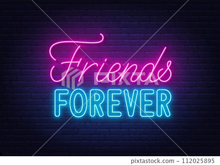 Friends Forever neon lettering on brick wall background Friends Forever neon lettering on brick wall background 112025895