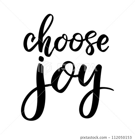 Choose joy. Lettering phrase on white background. Design element for greeting card, t shirt, poster. Vector illustration Choose joy. Lettering phrase on white background. Design element for greeting card, t shirt, poster. Vector illustration 112050153