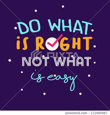 Do what is right not what is easy inspirational quotes everyday motivation positive typography design colorful text 112060867