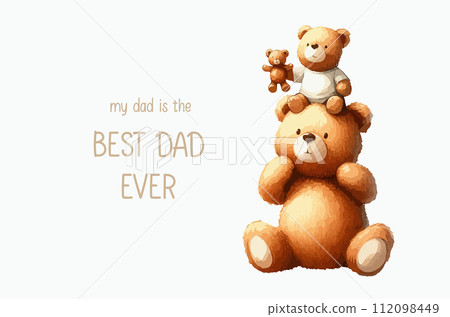 My dad is the best dad ever. Cute childhood with father, happy dad bear with kid teddy on father shoulder, fathers day watercolor animal cartoon. 112098449