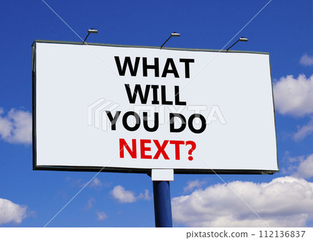 What will you do next symbol. Concept words What will you do next on beautiful billboard. Beautiful blue sky clouds background. Business, what will you do next concept. Copy space. 112136837