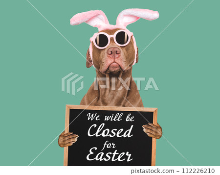 We will be closed for Easter. Signboard 112226210