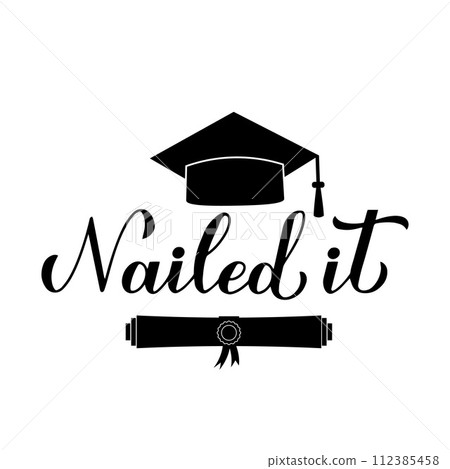 Nailed it calligraphy hand lettering with graduation cap. Congratulations to graduates typography poster. Vector template for greeting card, banner, sticker, label, shirt, etc. Nailed it calligraphy hand lettering with graduation cap. Congratulations to graduates typography poster. Vector template for greeting card, banner, sticker, label, shirt, etc. 112385458