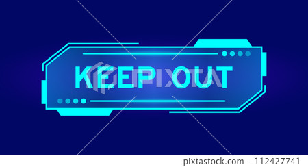 Futuristic hud banner that have word keep out on user interface screen on blue background Futuristic hud banner that have word keep out on user interface screen on blue background 112427741