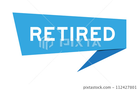 Blue color speech banner with word retired on white background Blue color speech banner with word retired on white background 112427801