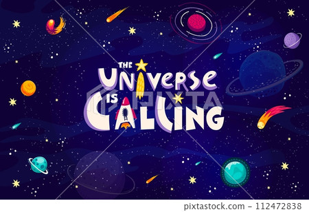 Space quote, the universe is calling. Galaxy flight, universe research or space adventure quote, cartoon vector print. Cosmos travel text banner or typography with starry galaxy, rocket and planets Space quote, the universe is calling. Galaxy flight, universe research or space adventure quote, cartoon vector print. Cosmos travel text banner or typography with starry galaxy, rocket and planets 112472838