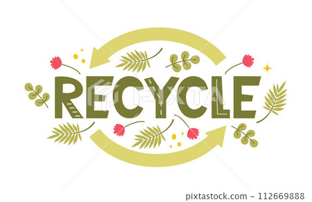 Recycle lettering. Modern eco sticker with recycle sign, arrows and leaves. Concept of ecology, zero waste and sustainability. Vector illustration. Recycle lettering. Modern eco sticker with recycle sign, arrows and leaves. Concept of ecology, zero waste and sustainability. Vector illustration. 112669888