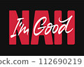 Nah I'm Good vector lettering 112690219