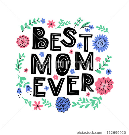 Childish Scandinavian style lettering with abstract flowers. Text Best Mom Ever. Scandinavian lettering with floral ornament. Good for poster, printout, greeting card Childish Scandinavian style lettering with abstract flowers. Text Best Mom Ever. Scandinavian lettering with floral ornament. Good for poster, printout, greeting card 112699920