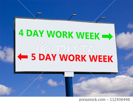 5 or 4 day week symbol. Concept word 5 day week or 4 day week on beautiful billboard with two arrows. Beautiful blue sky with clouds background. Business and 5 or 4 day week concept. Copy space. 5 or 4 day week symbol. Concept word 5 day week or 4 day week on beautiful billboard with two arrows. Beautiful blue sky with clouds background. Business and 5 or 4 day week concept. Copy space. 112936498