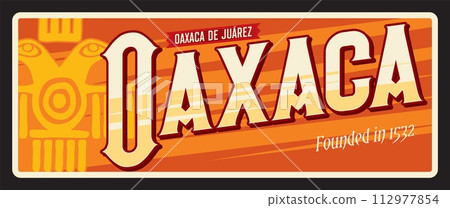 Oaxaca de Juarez Mexican city in Mexico country. Vector travel plate, vintage tin sign, retro welcome postcard or signboard. Old plaque of town with ethnic ornaments and year of foundation 112977854