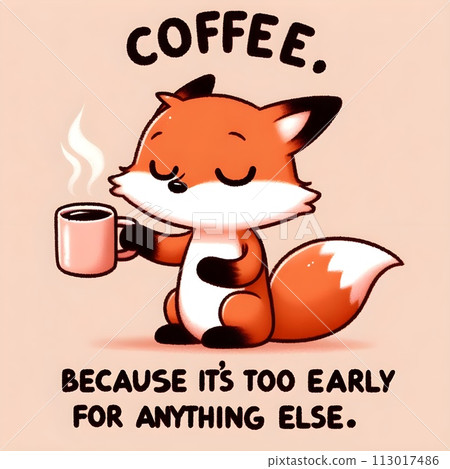The yawning fox held up a coffee cup, saying coffee, because it was too soon for anything else. 113017486