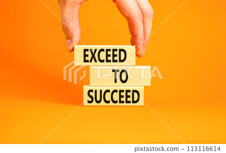 Exceed to succeed symbol. Concept words Exceed to succeed on beautiful wooden blocks. Beautiful orange table orange background. Businessman hand. Business and exceed to succeed concept. Copy space. Exceed to succeed symbol. Concept words Exceed to succeed on beautiful wooden blocks. Beautiful orange table orange background. Businessman hand. Business and exceed to succeed concept. Copy space. 113116614