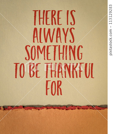 there is always something to be thankful for - inspirational handwriting on art paper, mindset and positivity concept 113129283