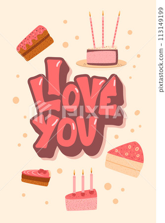 I love you. Happy Birthday greeting card with cake slices. Sweet bakery holiday. Pastry dessert with cream and candles festive flyer. Vector pie hand drawn illustration background. I love you. Happy Birthday greeting card with cake slices. Sweet bakery holiday. Pastry dessert with cream and candles festive flyer. Vector pie hand drawn illustration background. 113149199