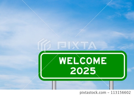 Green color transportation sign with word welcome 2025 on blue sky with white cloud background Green color transportation sign with word welcome 2025 on blue sky with white cloud background 113156602