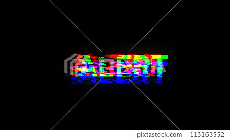 3D rendering alert text with screen effects of technological glitches 3D rendering alert text with screen effects of technological glitches 113163552
