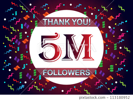 Thank you 5m followers, five million followers Thank you 5m followers, five million followers 113180952