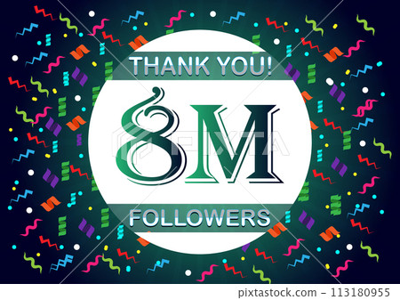 Thank you 8m followers, eight million followers Thank you 8m followers, eight million followers 113180955