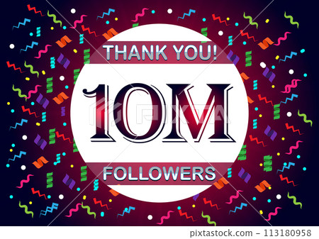 Thank you 10m followers, ten million followers 113180958