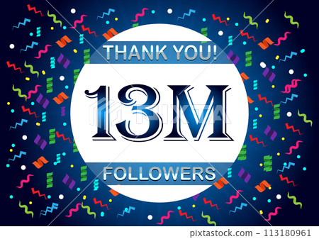 Thank you 13m followers, thirteen million followers Thank you 13m followers, thirteen million followers 113180961