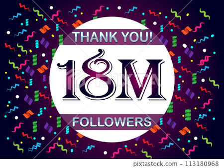 Thank you 18m followers, eighteen million followers 113180968