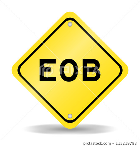 Yellow color transportation sign with word EOB (Abbreviation of end of business) on white background Yellow color transportation sign with word EOB (Abbreviation of end of business) on white background 113219788