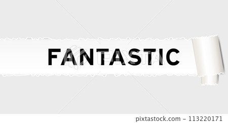 Ripped gray paper background that have word fantastic under torn part Ripped gray paper background that have word fantastic under torn part 113220171