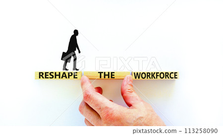 Reshape the workforce and support symbol. Concept words Reshape the workforce on wooden blocks. Businessman hand. Beautiful white background. Business reshape the workforce quote concept. Copy space Reshape the workforce and support symbol. Concept words Reshape the workforce on wooden blocks. Businessman hand. Beautiful white background. Business reshape the workforce quote concept. Copy space 113258090