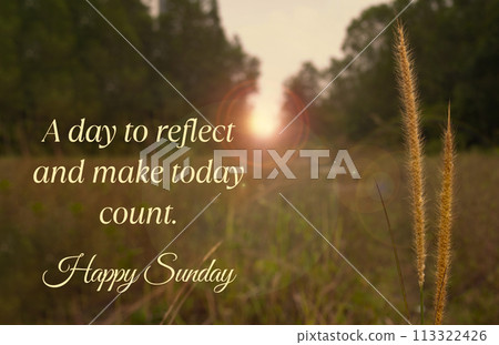 A day o reflect and make today count. Happy Sunday greeting A day o reflect and make today count. Happy Sunday greeting 113322426
