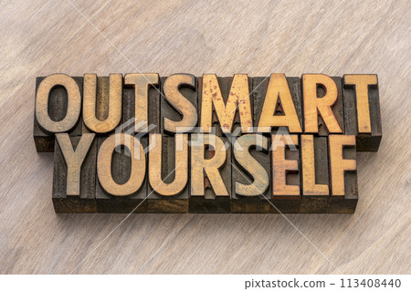 outsmart yourself words in letterpress wood type, overcoming self-imposed limitations, biases, and obstacles in order to achieve personal growth, success, and fulfillment outsmart yourself words in letterpress wood type, overcoming self-imposed limitations, biases, and obstacles in order to achieve personal growth, success, and fulfillment 113408440